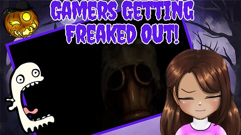 Gamers Getting Freaked Out!