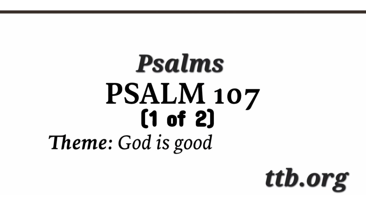 Psalm Chapter 107 (Bible Study) (1 of 2)