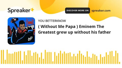 ( Without Me Papa ) Eminem The Greatest grew up without his father