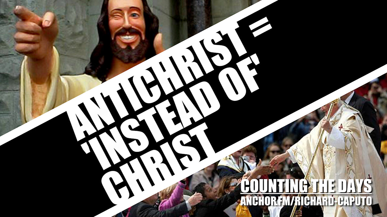 Antichrist = 'Instead of' CHRIST