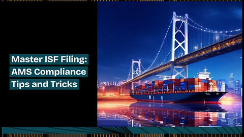 Maximizing Efficiency: Tips for Timely and Accurate AMS Compliance in ISF Filing