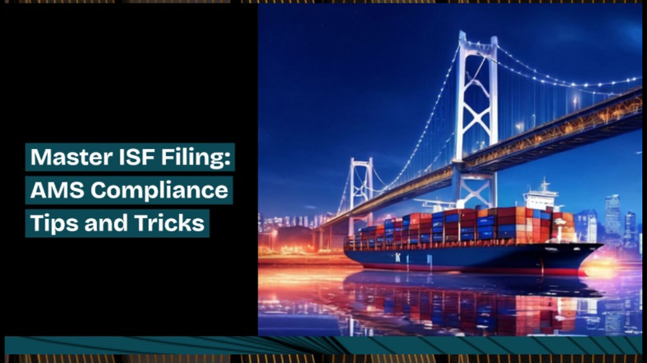 Maximizing Efficiency: Tips for Timely and Accurate AMS Compliance in ISF Filing