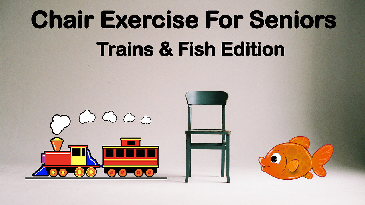 Chair Exercise For Seniors - Trains & Fish