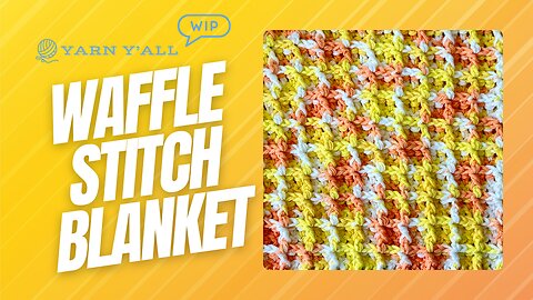 Creamsicle Waffle Stitch Cotton Blanket - ASMR - Yarn Y'all episode 97