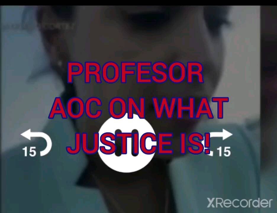 PROFESSOR AOC ON WHAT JUSTICE IS?