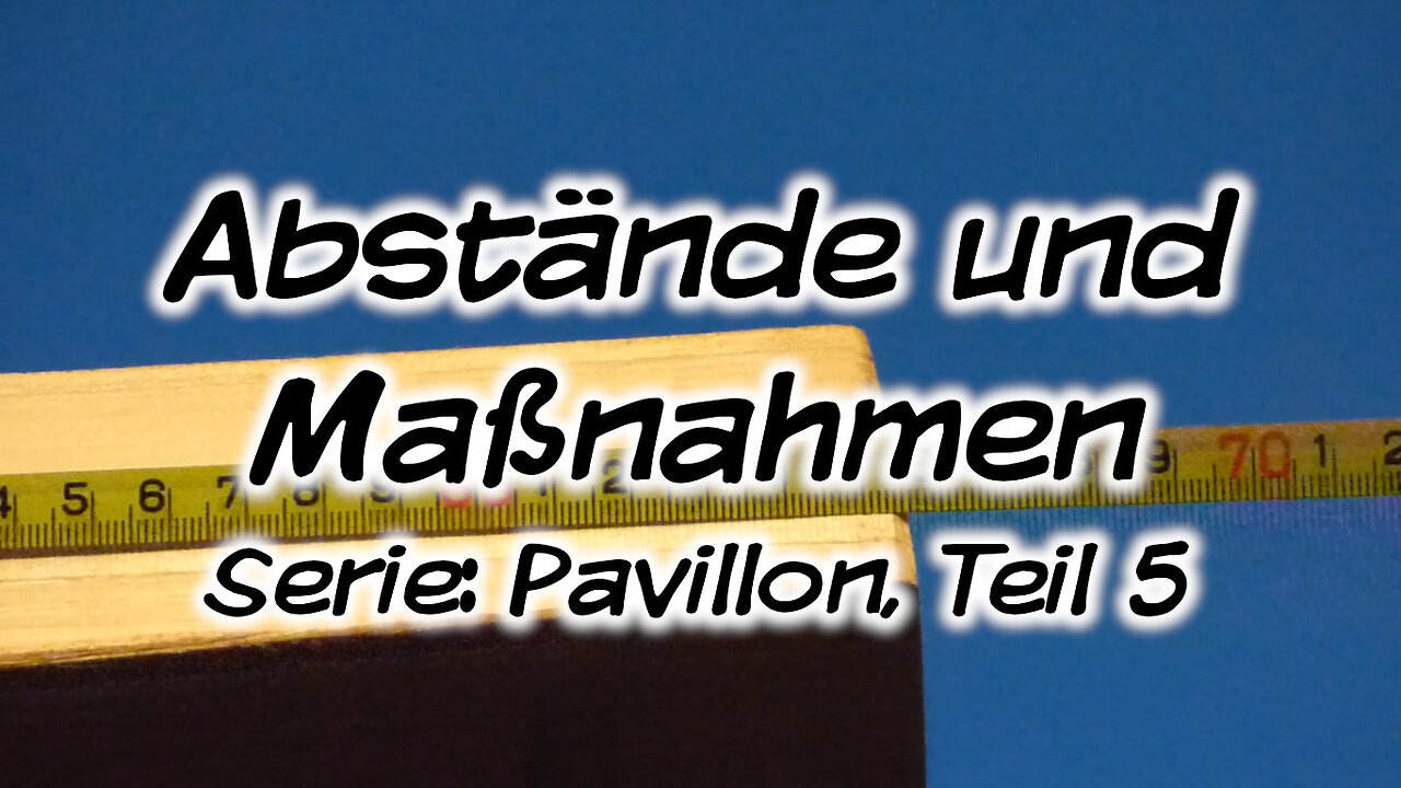 Mach's Dir. Selbst. - Abstände und Maßnahmen (Serie: Pavillon, Teil 5)