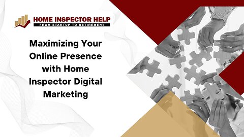 Maximizing Your Online Presence with Home Inspector Digital Marketing