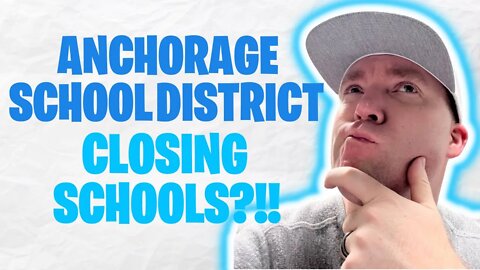 ANCHORAGE SCHOOL DISTRICT CLOSING SCHOOLS?!!