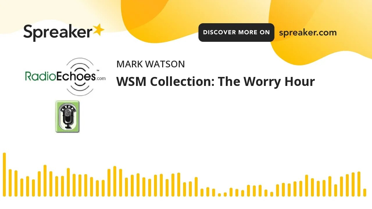 WSM Collection: The Worry Hour (made with Spreaker)