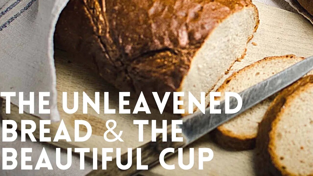 Part 2 The unleavened bread and the beautiful cup! Remembrance of the Lord!