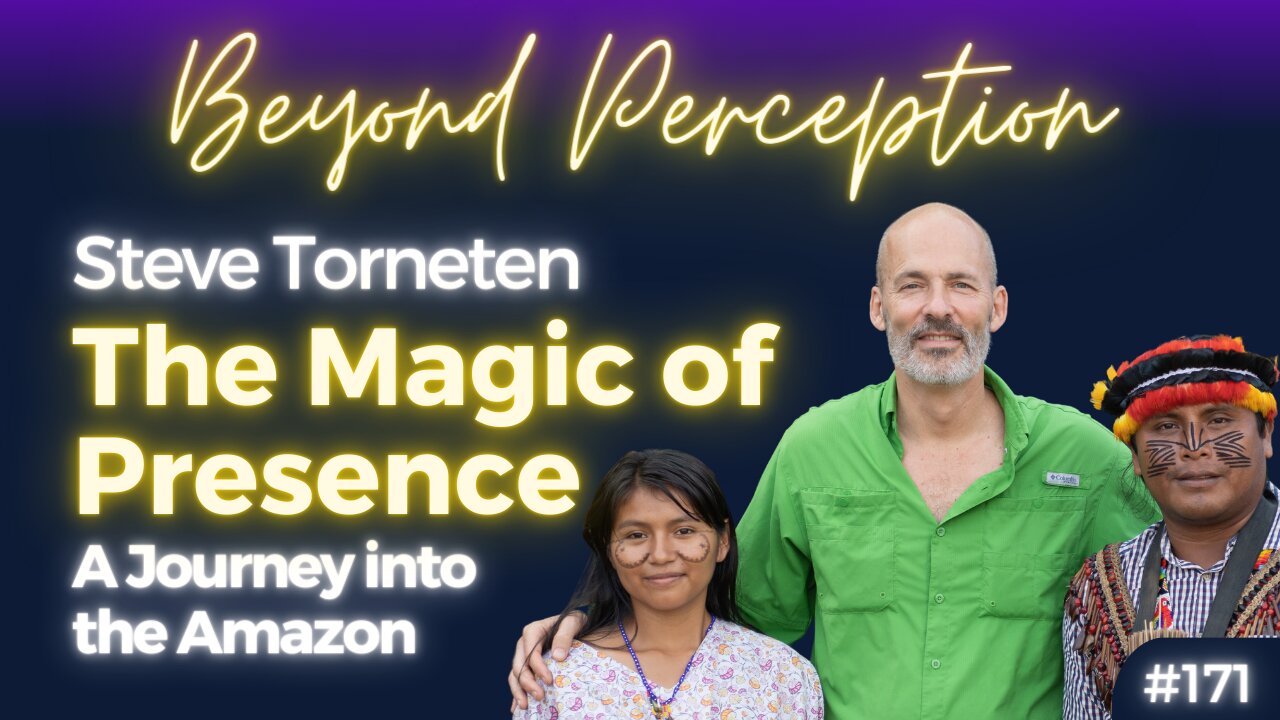 The Magic of Presence and Human Connection: A Journey into the Amazon | Steve Torneten (#171)