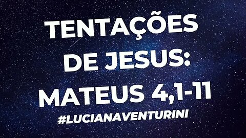 Mateus 4,1-11: Tentações de Jesus #lucianaventurini #desenvolvimentopessoal #evangelhodemateus