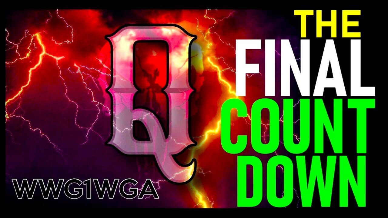 Q - The Final Countdown! WWG1WGA