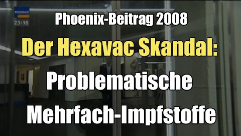 Der Hexavac-Skandal: Problematische Mehrfachimpfstoffe (Phoenix I 2008)