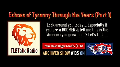 TLBTalk Radio: Echoes of Tyranny Through the Years (Part 1)