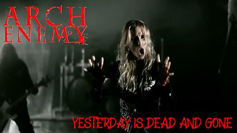 Arch Enemy - Yesterday Is Dead And Gone (Official Music Video)