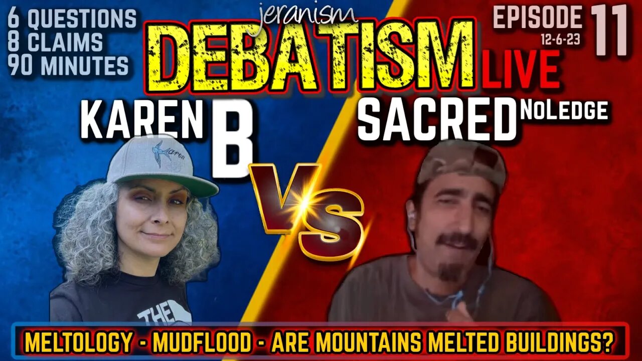 DEBATISM Ep 11 | Karen B vs. Sacred NoLedge - Meltology: Are Mountains Melted Buildings? 12-6-23