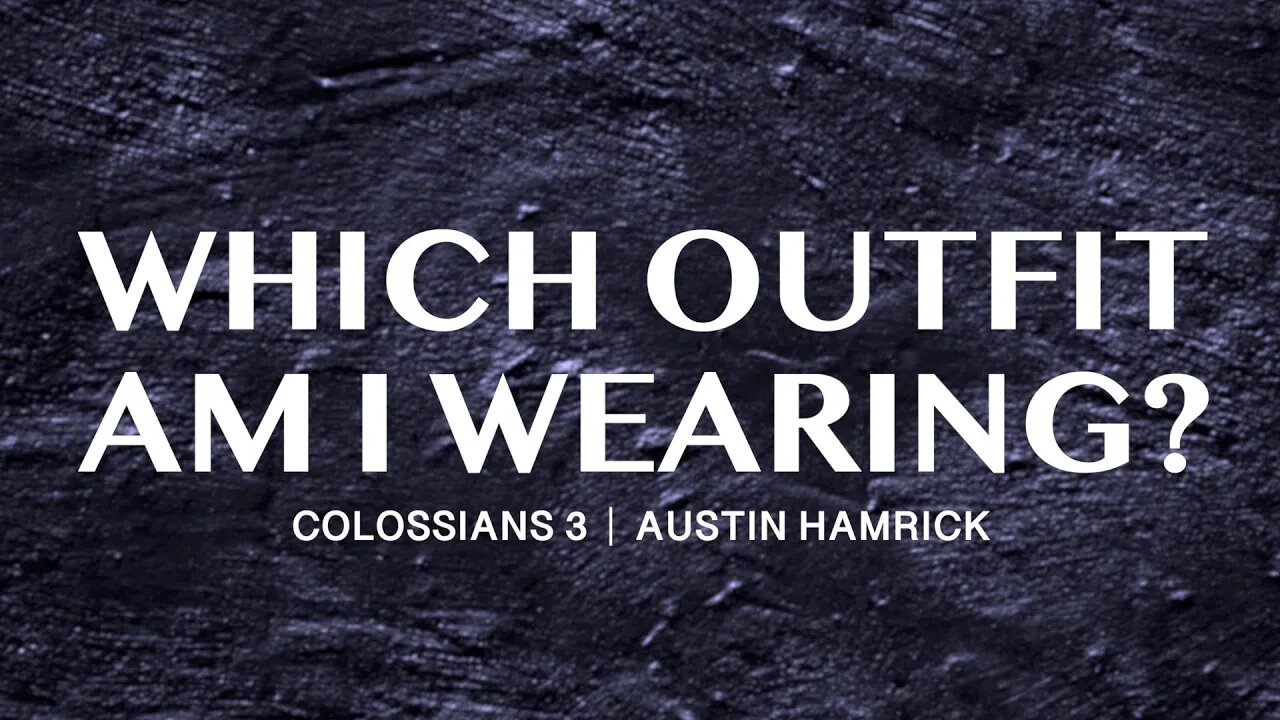 Which Outfit Am I Wearing? | Colossians 3 | Austin Hamrick