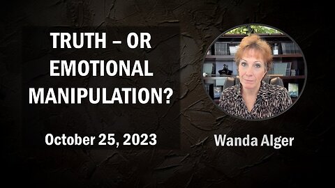 TRUTH - OR EMOTIONAL MANIPULATION?