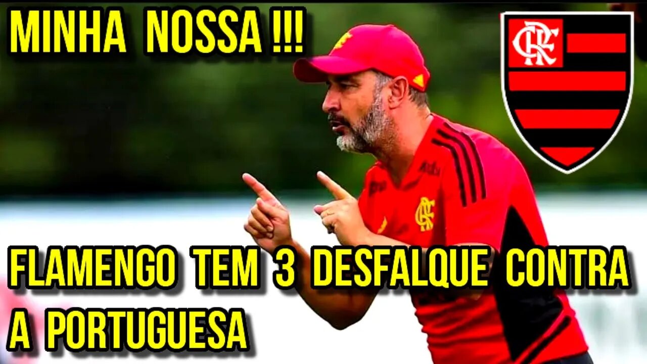 MINHA NOSSA! FLAMENGO TEM 3 DESFALQUES CONTRA A PORTUGUESA PELO CARIOCA 2023 - É TRETA!!!