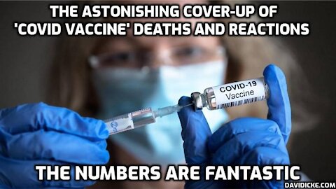 The Astonishing Cover Up Of 'Covid Vaccine' Deaths & Reactions