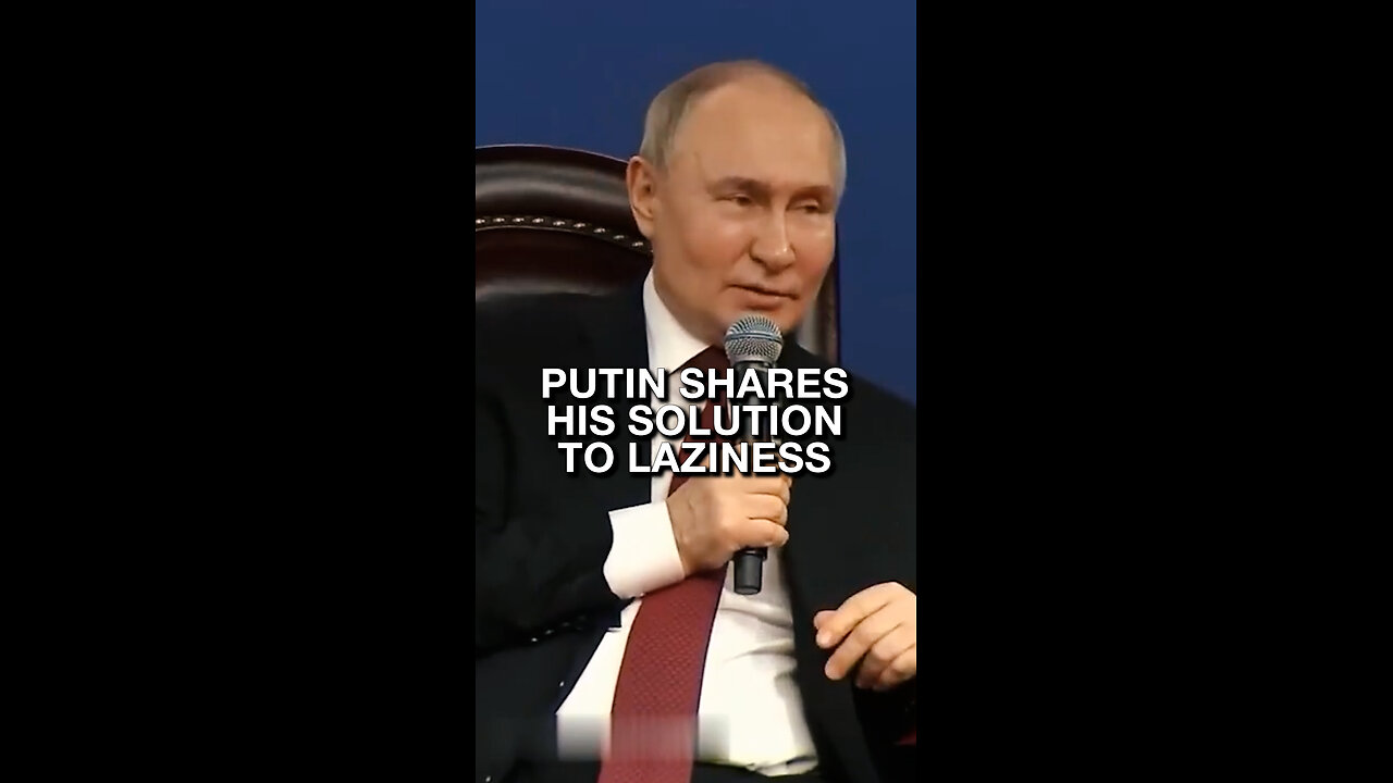 Putin shares his solution to laziness