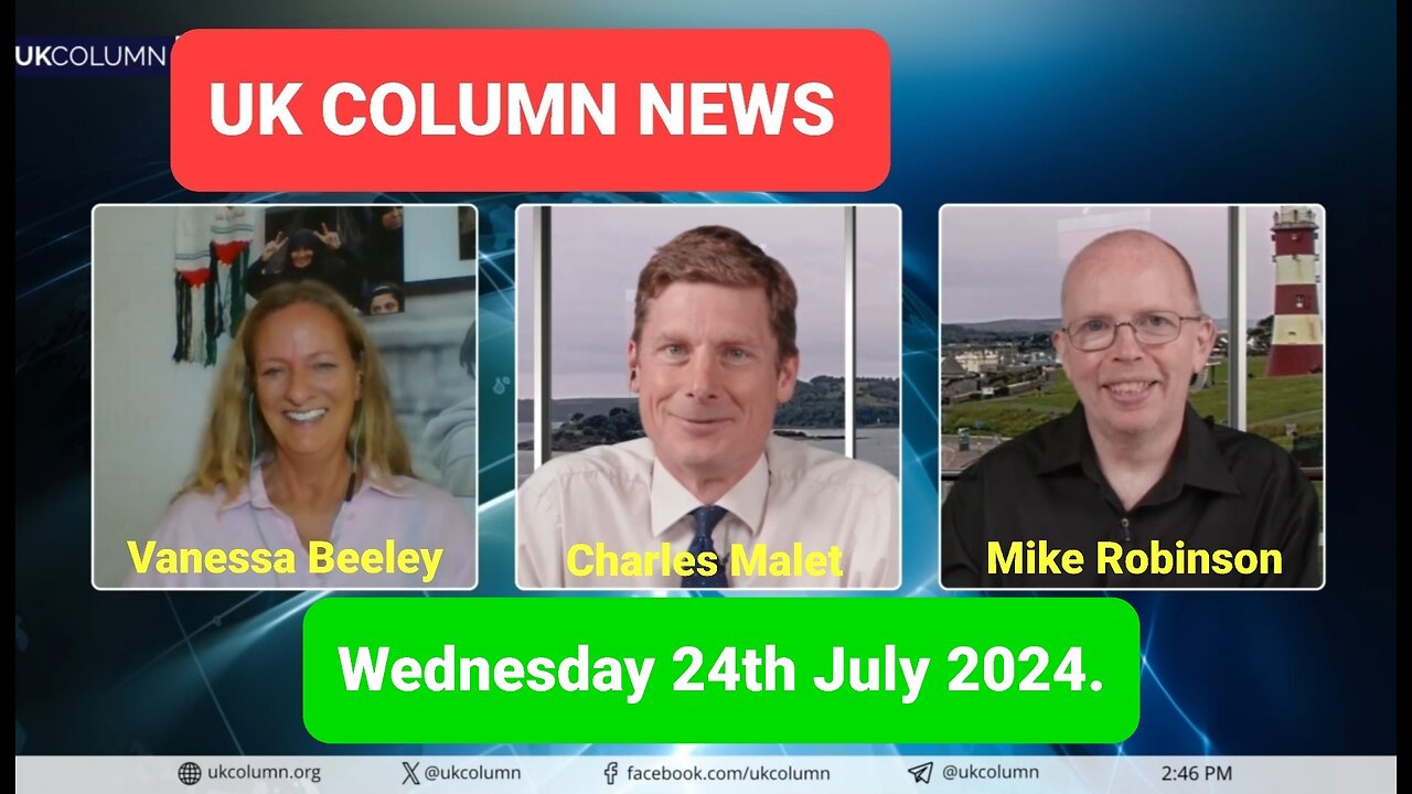 UK Column News - Wednesday 24th July 2024.