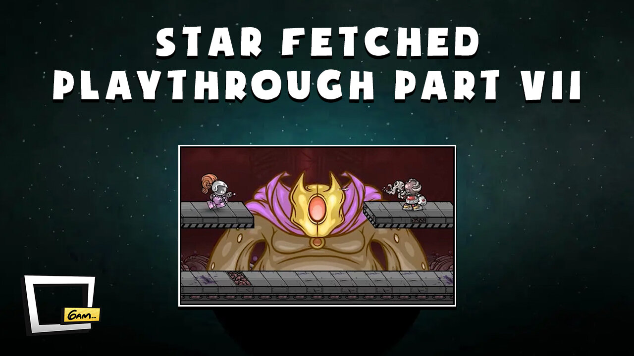 Star Fetched Playthrough - Part VII