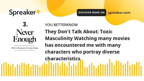 They Don't Talk About: Toxic Masculinity Watching many movies has encountered me with many character