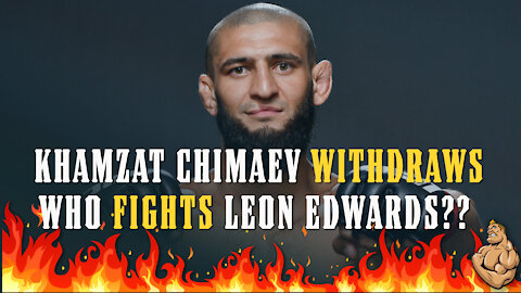 Khamzat Chimaev Withdraws Who Fights Leon Edwards??