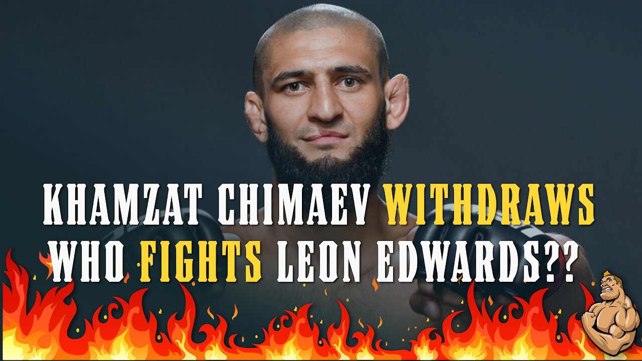 Khamzat Chimaev Withdraws Who Fights Leon Edwards??