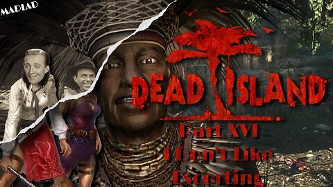 I Don't Like Escorting | Dead Island Part XVI