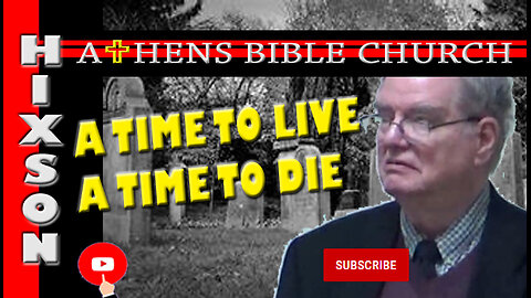 A Time to Live and A Time to Die | Ecclesiastes 3 | Athens Bible Church