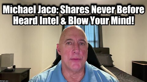 Michael Jaco: Shares Never Before Heard Intel & Blow Your Mind!