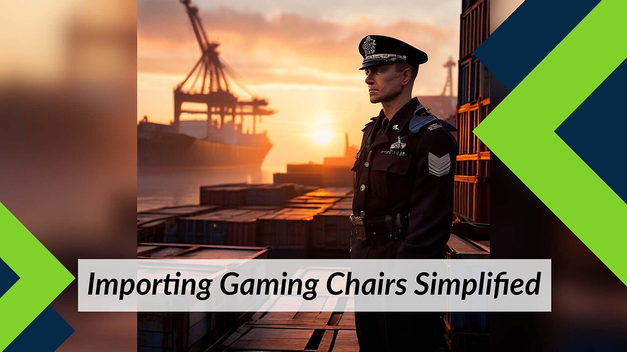 Mastering Customs Brokerage: Importing Computer Gaming Chairs into the US