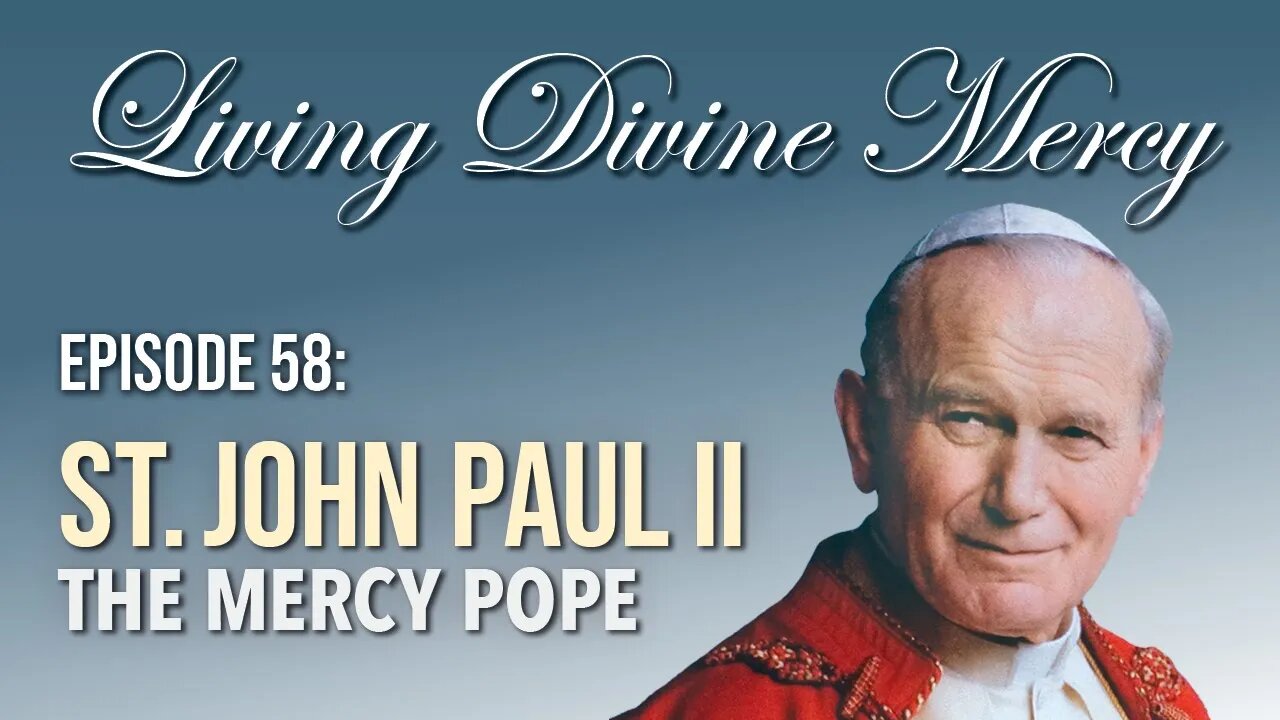 Pope St. John Paul II - The Mercy Pope Living Divine Mercy TV Show (EWTN) Ep. 58