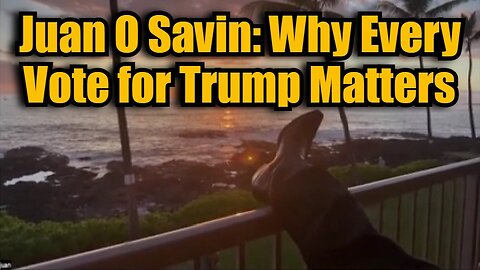 Juan O Savin: Why Every Vote for Trump Matters 10/23/24