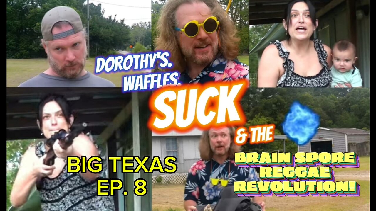 Dorothy's Waffles Suck & the Brain Spore Reggae Revolution | Big Texas Ep. 8