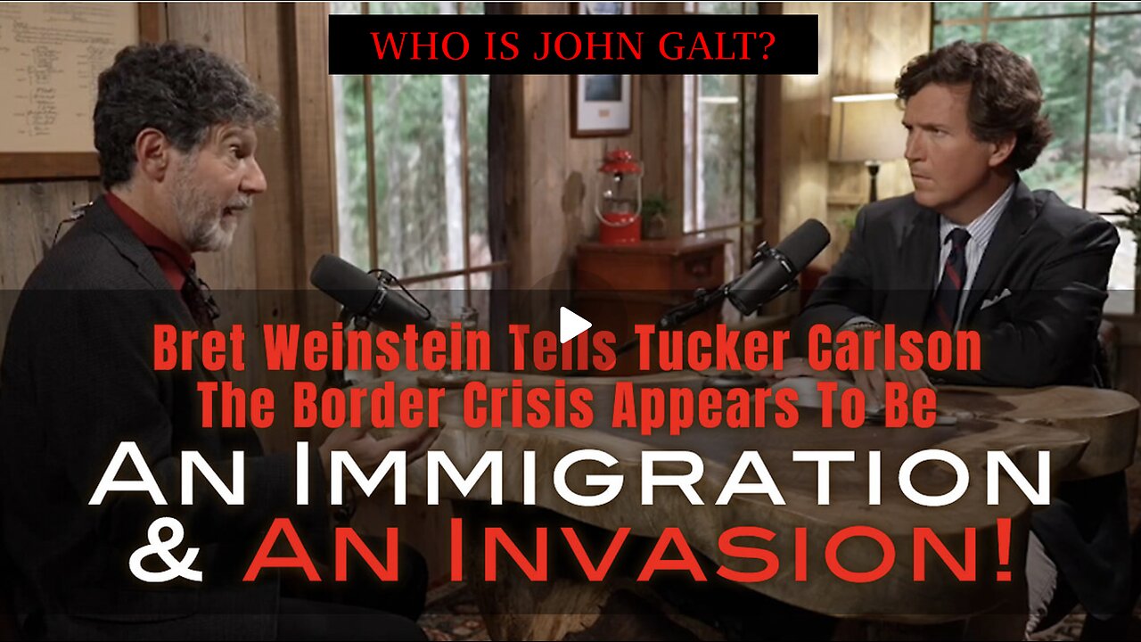 Bret Weinstein Tells Tucker Carlson- Border Crisis Appears 2 Be Immigration & An Invasion! TY JGANON