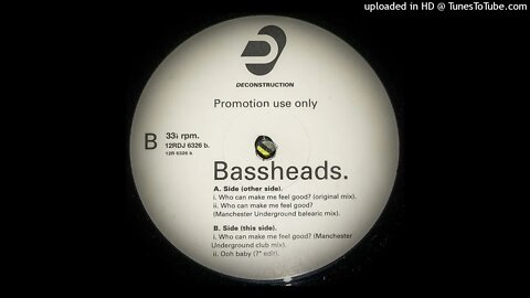 BASSHEADS - WHO CAN MAKE ME FEEL GOOD (ORIGINAL)