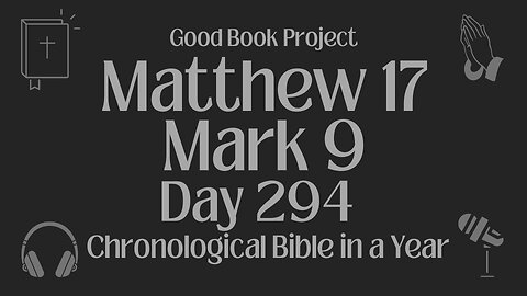 Chronological Bible in a Year 2023 - October 21, Day 294 - Matthew 17, Mark 9