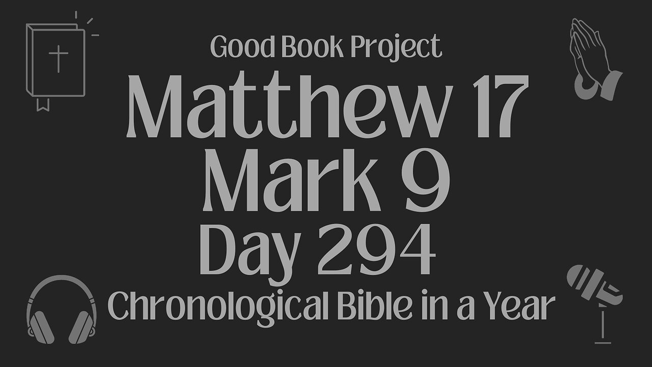 Chronological Bible in a Year 2023 - October 21, Day 294 - Matthew 17, Mark 9