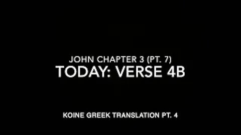John Ch 3 Part 7 Verse 4b (Koine Greek 4)
