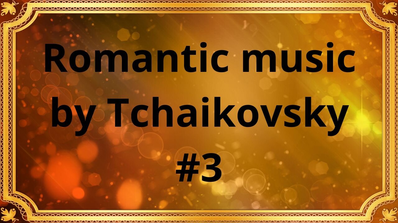 Romantic music by Tchaikovsky #3