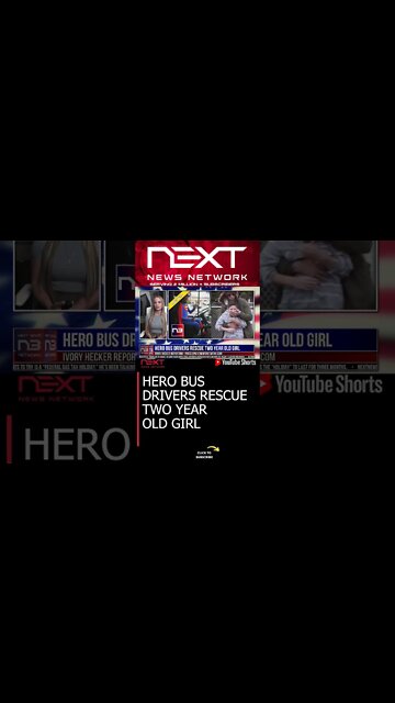 HERO BUS DRIVERS RESCUE TWO YEAR OLD GIRL #shorts
