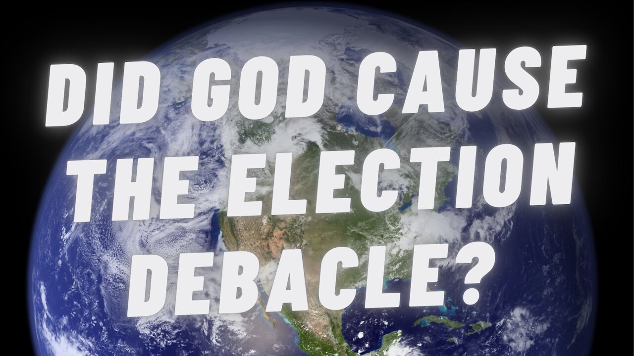 Did God Cause the Election Debacle?