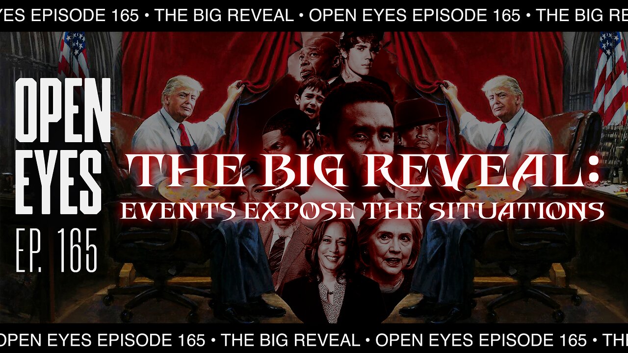 Open Eyes Ep. 165 - "The Big Reveal: Events Expose The Situations."