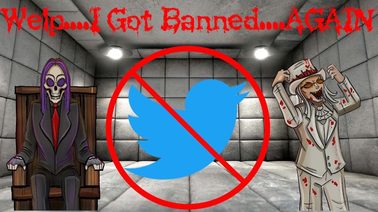 WELP...I GOT BANNED...AGAIN!!! (Twitter banned me without a reason.....)