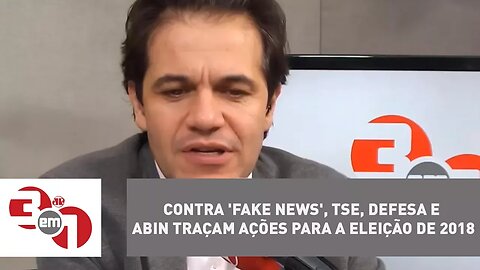 Contra 'fake news', TSE, Defesa e Abin traçam ações para a eleição de 2018