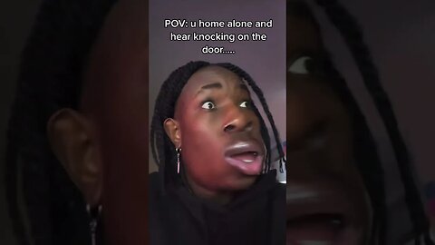 When u home alone and hear knocking 😭